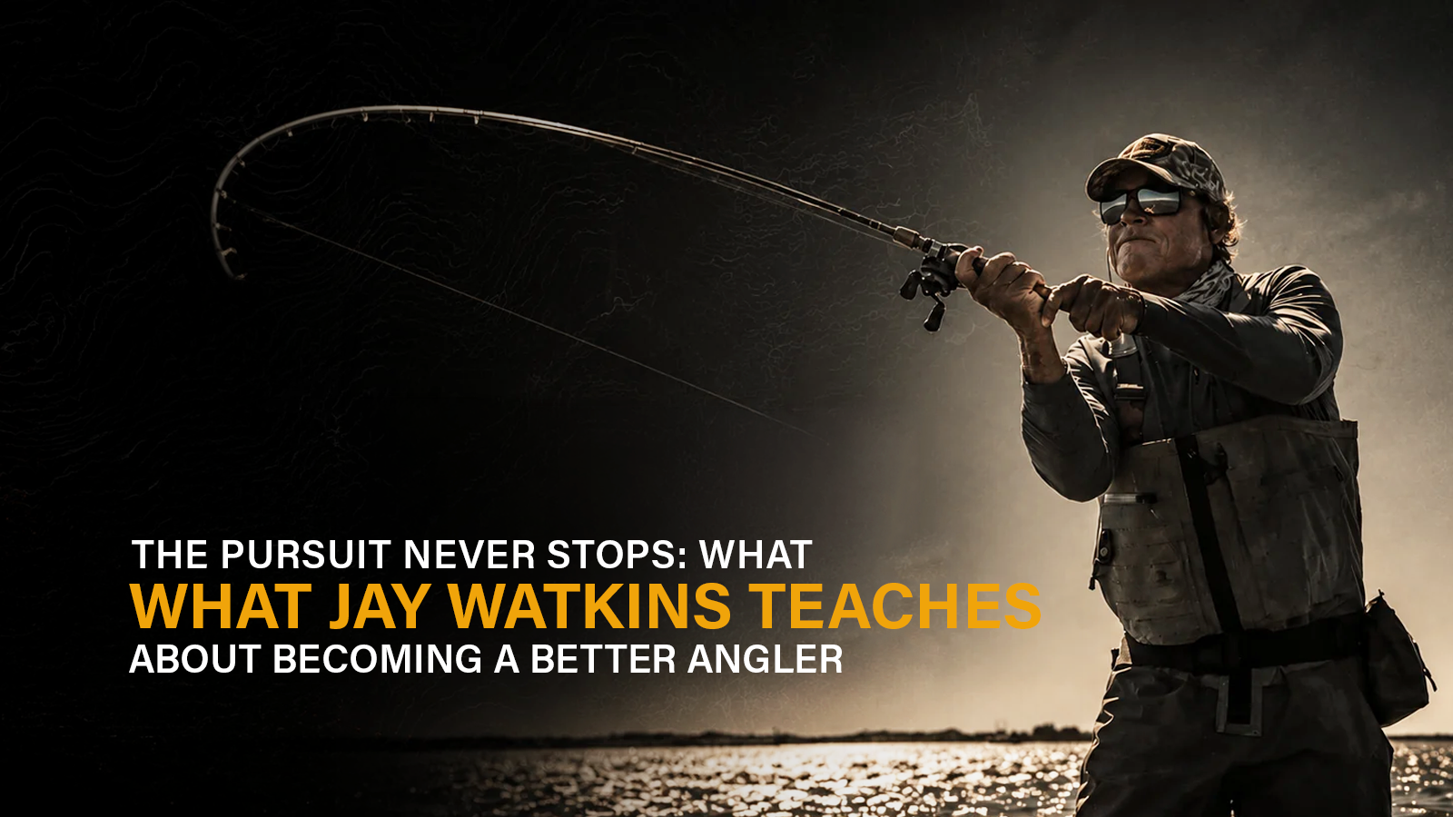 The Pursuit Never Stops: What Jay Watkins Teaches Us About Becoming a Better Angler